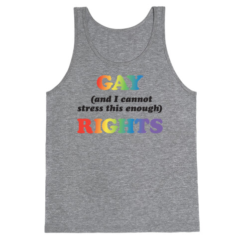 Gay (and I cannot stress this enough) Rights Tank Top