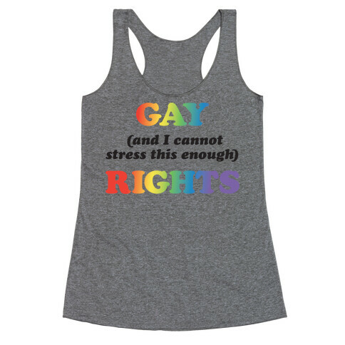 Gay (and I cannot stress this enough) Rights Racerback Tank Top