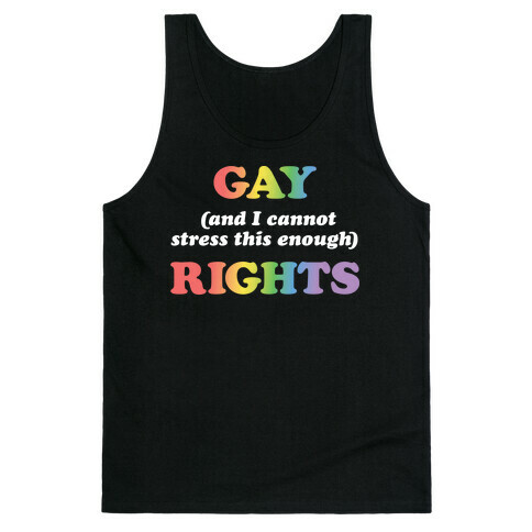 Gay (and I cannot stress this enough) Rights Tank Top