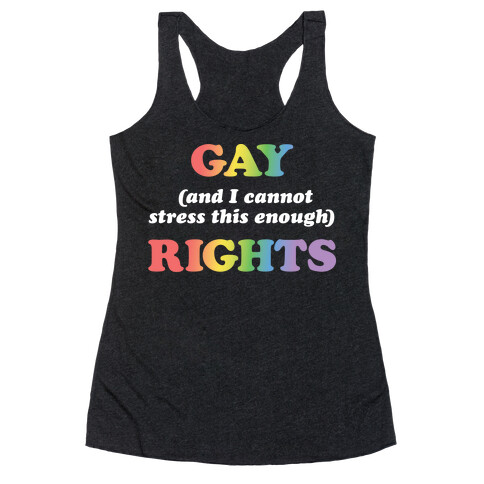 Gay (and I cannot stress this enough) Rights Racerback Tank Top