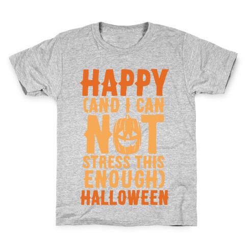 Happy And I Can Not Stress This Enough Halloween  Kids T-Shirt