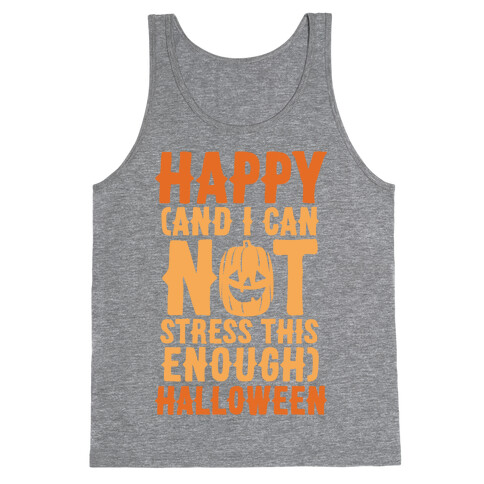 Happy And I Can Not Stress This Enough Halloween  Tank Top