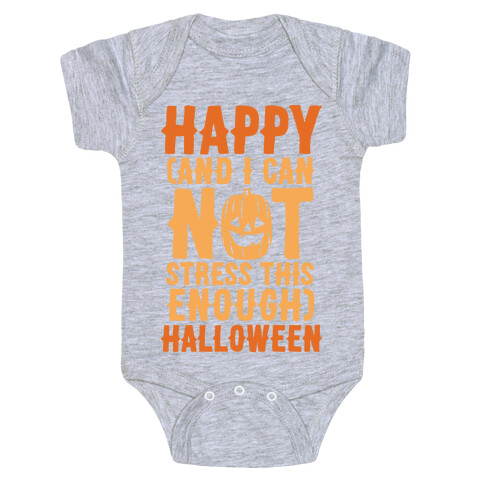 Happy And I Can Not Stress This Enough Halloween  Baby One-Piece