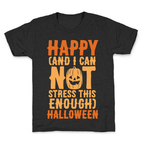 Happy And I Can Not Stress This Enough Halloween White Print Kids T-Shirt