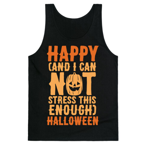 Happy And I Can Not Stress This Enough Halloween White Print Tank Top