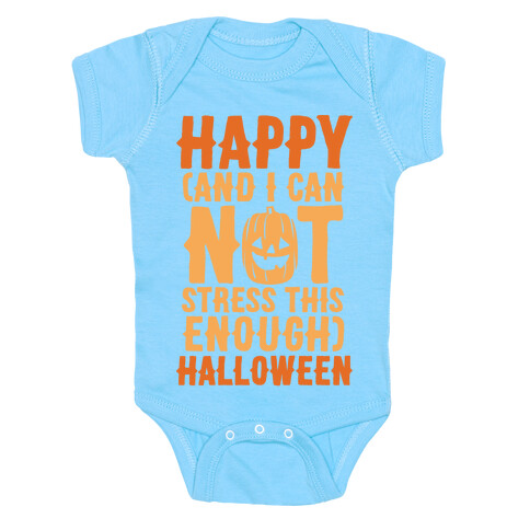 Happy And I Can Not Stress This Enough Halloween White Print Baby One-Piece