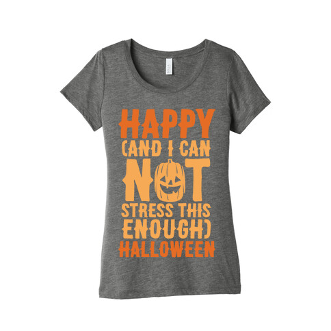 Happy And I Can Not Stress This Enough Halloween White Print Womens T-Shirt