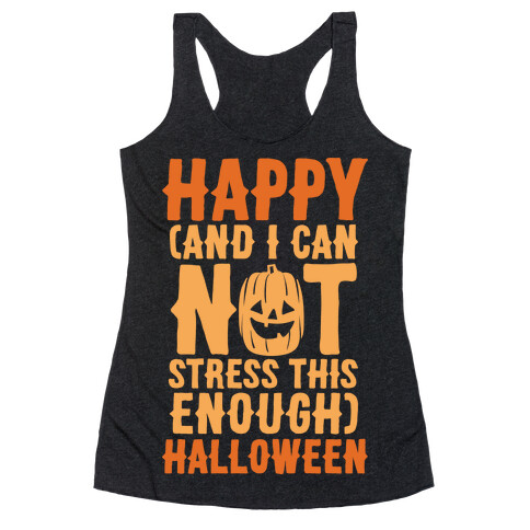Happy And I Can Not Stress This Enough Halloween White Print Racerback Tank Top