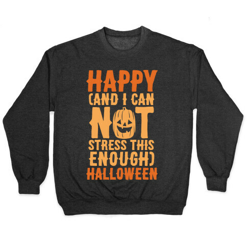 Happy And I Can Not Stress This Enough Halloween White Print Pullover
