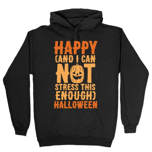 Happy And I Can Not Stress This Enough Halloween White Print Hooded Sweatshirt