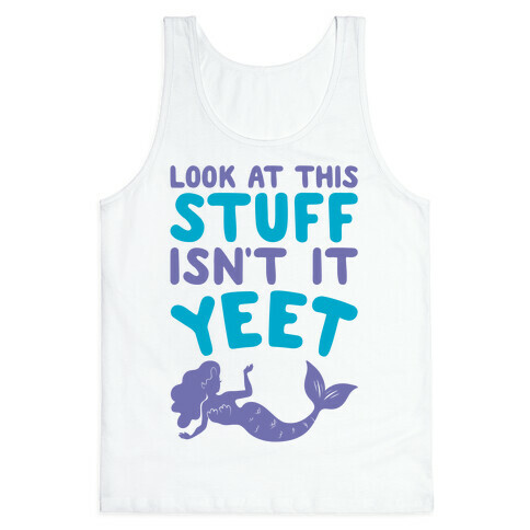 Look At This Stuff Isn't It Yeet Parody Tank Top