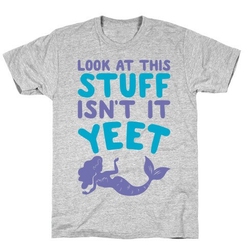 Look At This Stuff Isn't It Yeet Parody T-Shirt