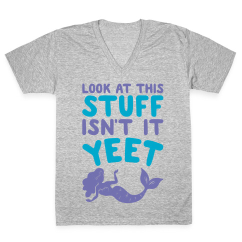 Look At This Stuff Isn't It Yeet Parody V-Neck Tee Shirt