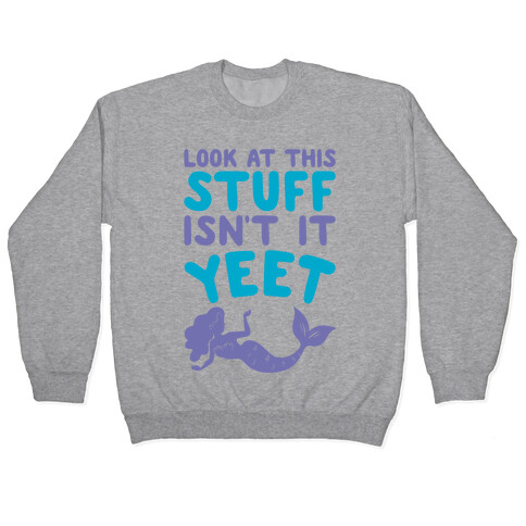 Look At This Stuff Isn't It Yeet Parody Pullover