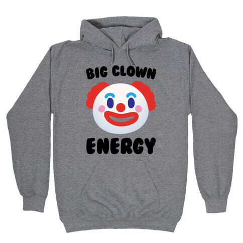 Big Clown Energy Hooded Sweatshirt