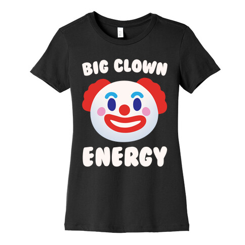 Big Clown Energy White Print Womens T-Shirt