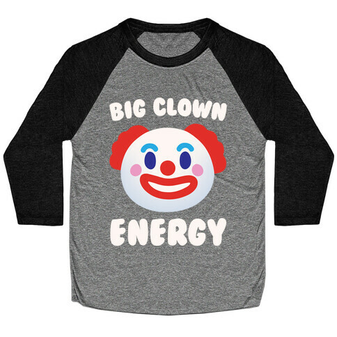Big Clown Energy White Print Baseball Tee