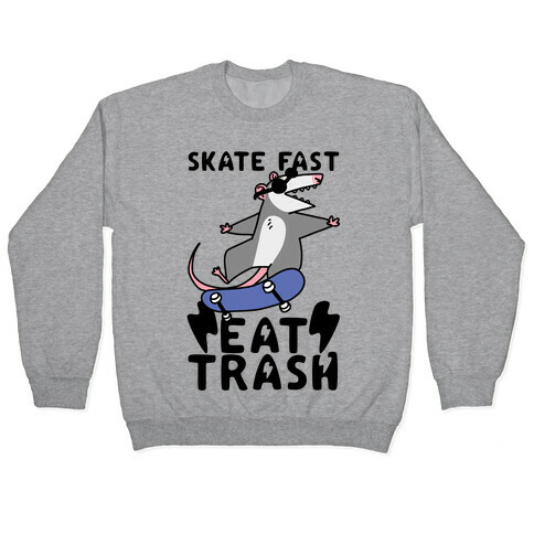 Skate Fast, Eat Trash Pullover