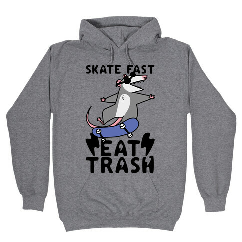 Skate Fast, Eat Trash Hooded Sweatshirt