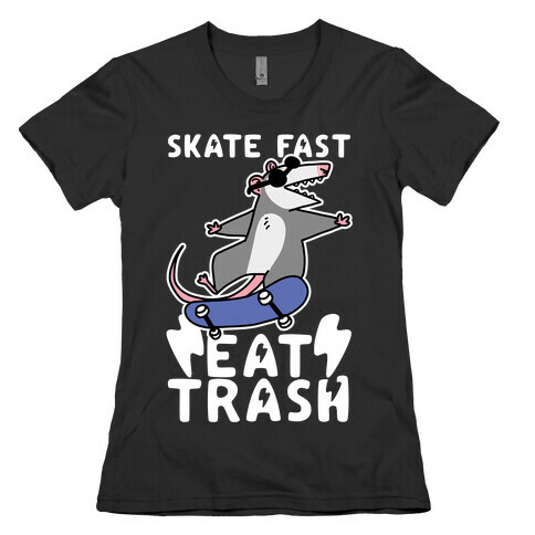 Skate Fast, Eat Trash Womens T-Shirt