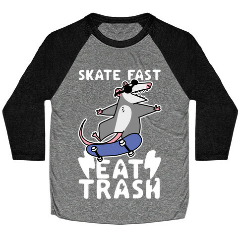 Skate Fast, Eat Trash Baseball Tee