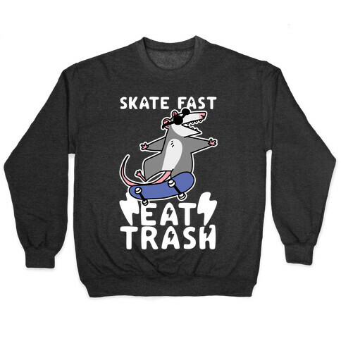 Skate Fast, Eat Trash Pullover