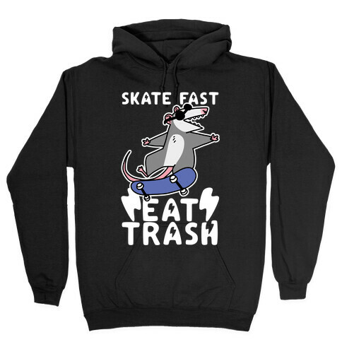 Skate Fast, Eat Trash Hooded Sweatshirt