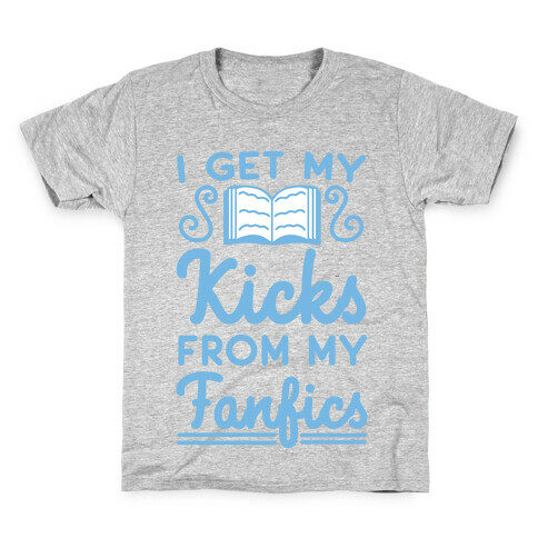 I Get My Kicks from My Fanfics Kids T-Shirt