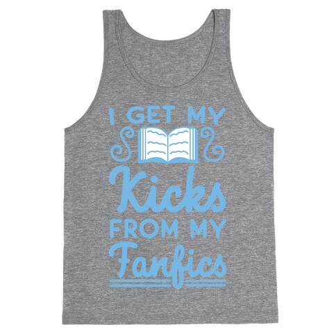 I Get My Kicks from My Fanfics Tank Top