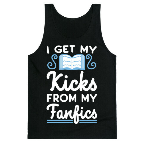 I Get My Kicks from My Fanfics Tank Top