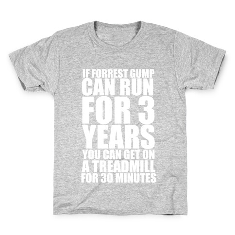 If Forrest Gump can run for 3 years you can get on a treadmill for 30 minutes Kids T-Shirt