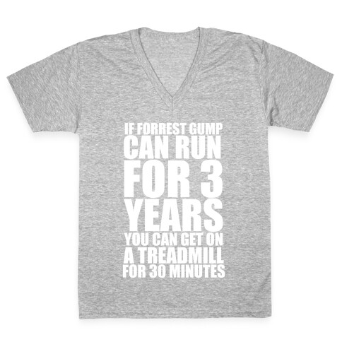 If Forrest Gump can run for 3 years you can get on a treadmill for 30 minutes V-Neck Tee Shirt