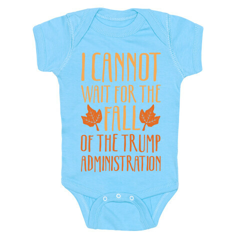 I Cannot Wait For The Fall of The Trump Administration White Print Baby One-Piece