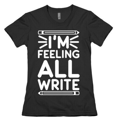I'm Feeling All Write Womens T-Shirt