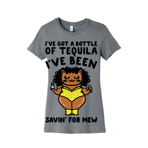 I've Got A Bottle of Tequila I've Been Saving For Mew Parody Womens T-Shirt