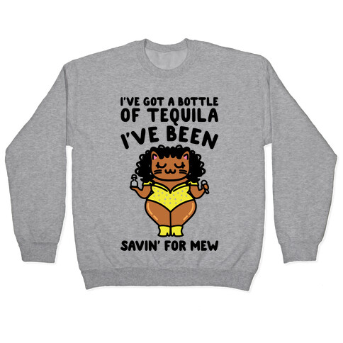 I've Got A Bottle of Tequila I've Been Saving For Mew Parody Pullover