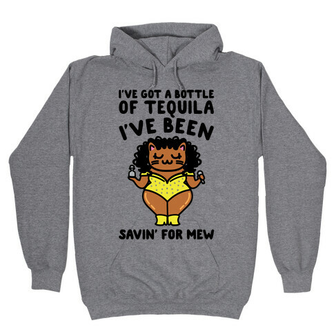 I've Got A Bottle of Tequila I've Been Saving For Mew Parody Hooded Sweatshirt