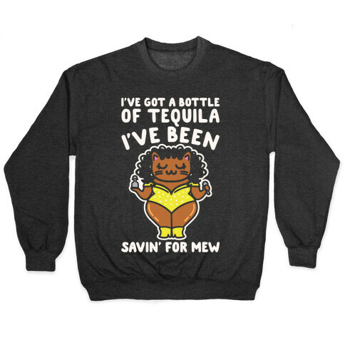 I've Got A Bottle of Tequila I've Been Saving For Mew Parody White Print Pullover