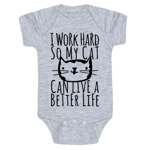 I Work Hard So My Cat Can Live A Better Life Baby One-Piece