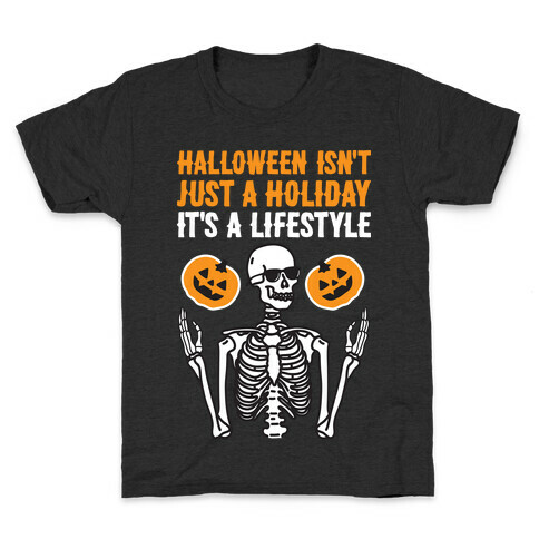 Halloween Isn't Just A Holiday, It's A Lifestyle Kids T-Shirt