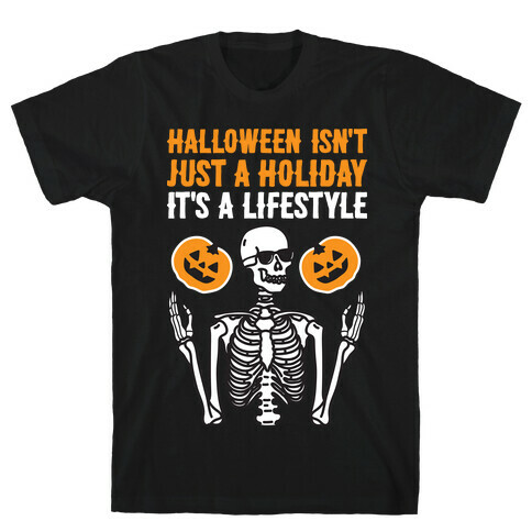 Halloween Isn't Just A Holiday, It's A Lifestyle T-Shirt