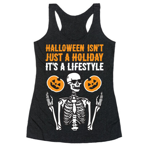 Halloween Isn't Just A Holiday, It's A Lifestyle Racerback Tank Top