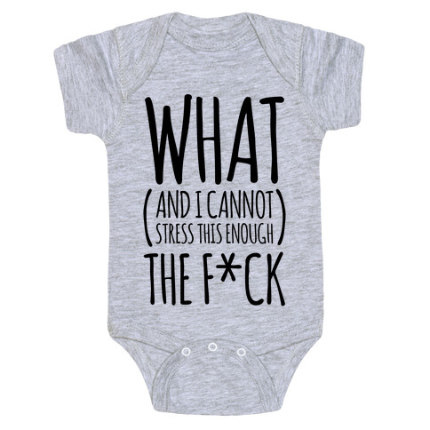 WHAT (and I cannot stress this enough) THE F*CK Baby One-Piece