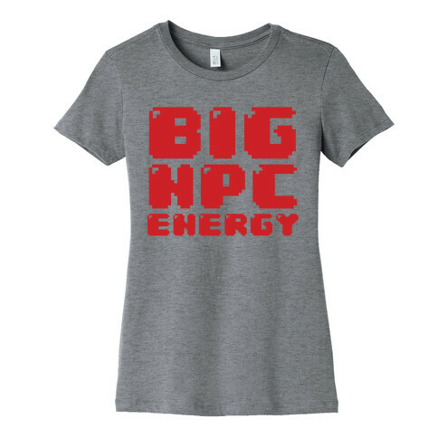 Big NPC Energy Womens T-Shirt
