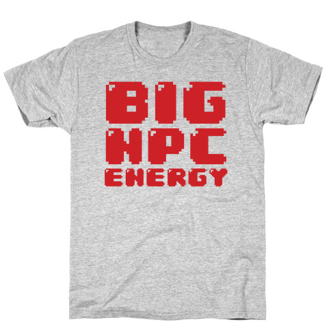 Big NPC Energy T-Shirt