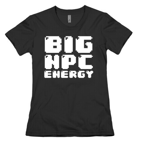 Big NPC Energy Womens T-Shirt