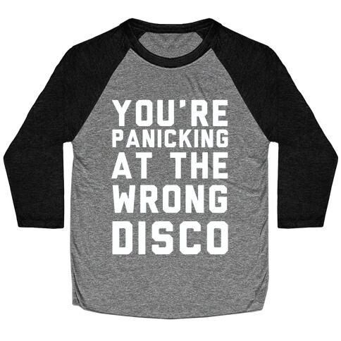 You're Panicking at the Wrong Disco Baseball Tee