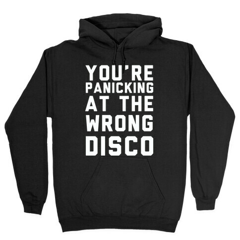 You're Panicking at the Wrong Disco Hooded Sweatshirt