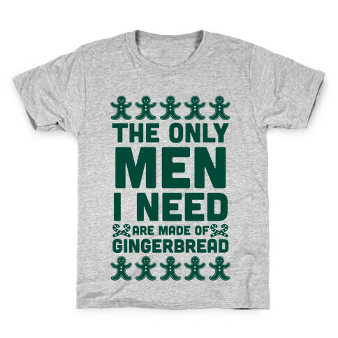 The Only Men I Need Are Made Of Gingerbread Kids T-Shirt