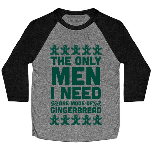 The Only Men I Need Are Made Of Gingerbread Baseball Tee